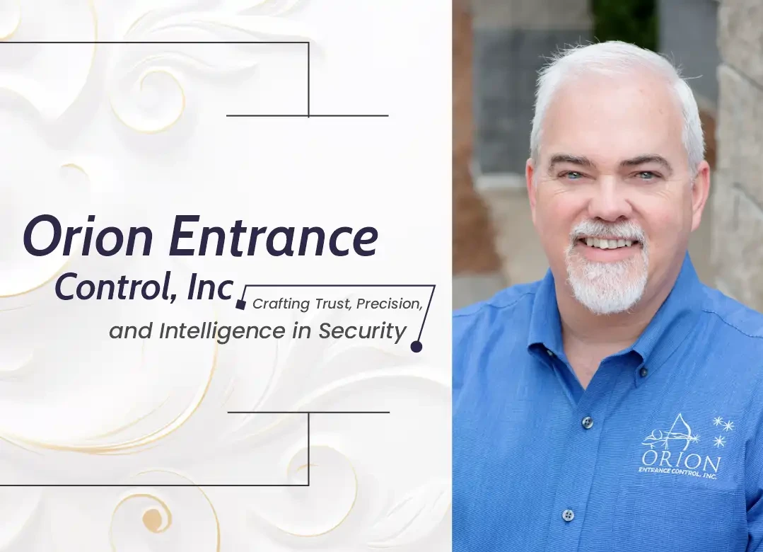Orion Entrance Control, Inc.: Crafting Trust, Precision, & Intelligence in Security | Business Minds Media Magazine